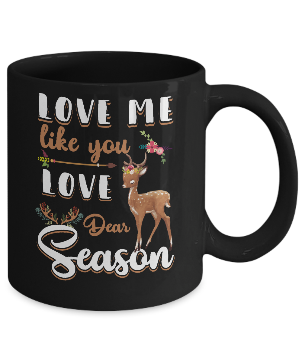 Love Me Like You Love Deer Season Hunting Mug Coffee Mug | Teecentury.com