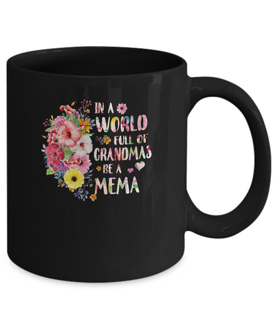 In A World Full Of Grandmas Be A Mema Gifts Floral Flower Mug Coffee Mug | Teecentury.com