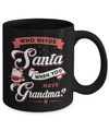 Who Needs Santa When You Have Grandma Mug Coffee Mug | Teecentury.com