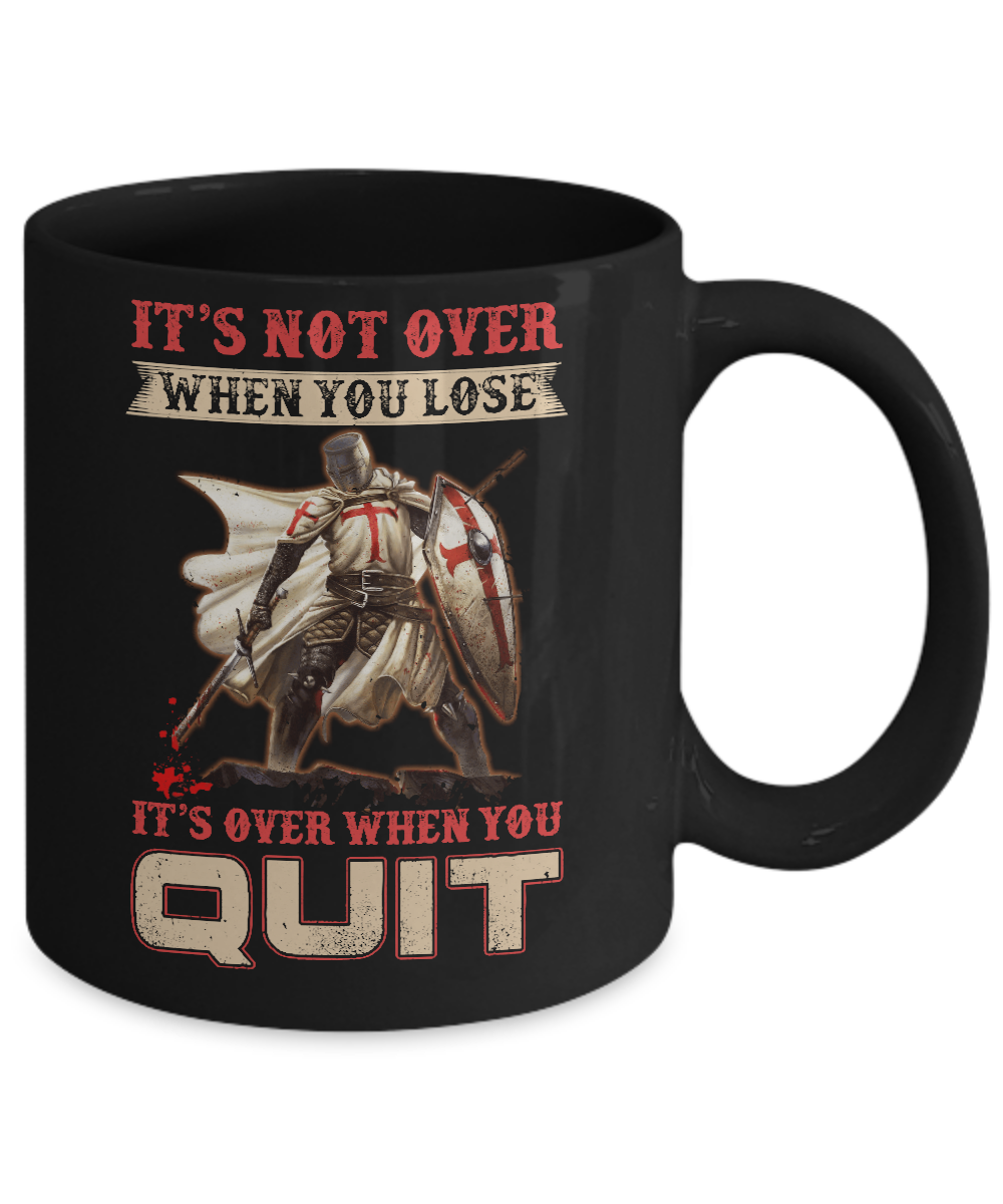 Knight It's Not Over When You Lose It's Over When You Quit Mug Coffee Mug | Teecentury.com