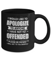 I Would Like To Apologize To Anyone I Haven't Yet Offended Mug Coffee Mug | Teecentury.com