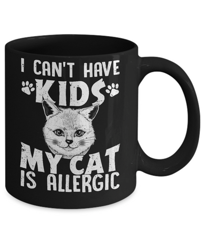 I Can't Have Kids My Cat Is Allergic Mug Coffee Mug | Teecentury.com