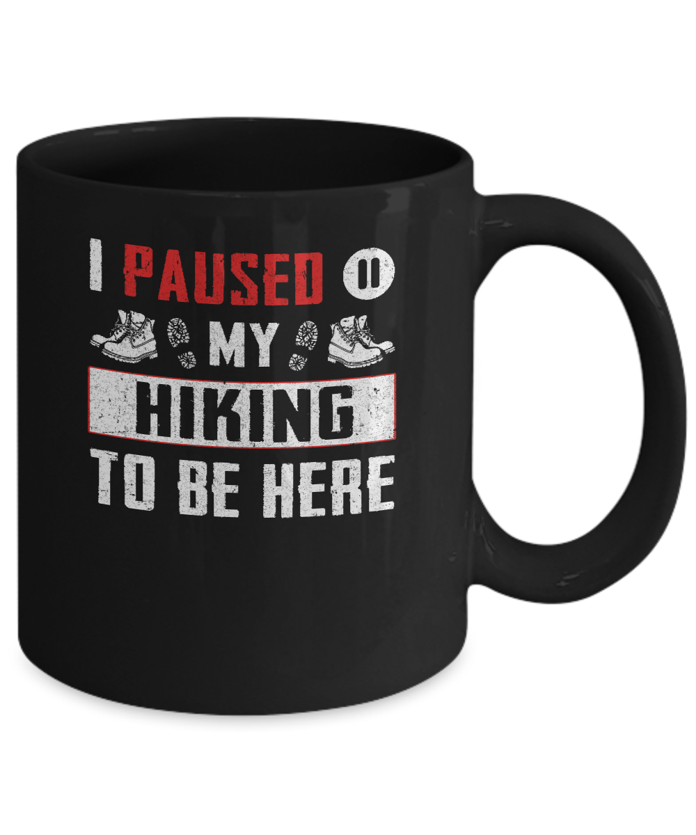 I Paused My Hiking To Be Here Mug Coffee Mug | Teecentury.com
