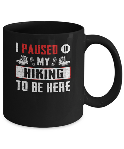 I Paused My Hiking To Be Here Mug Coffee Mug | Teecentury.com