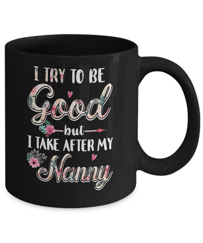 Toddler Kids I Try To Be Good But I Take After My Nanny Mug Coffee Mug | Teecentury.com