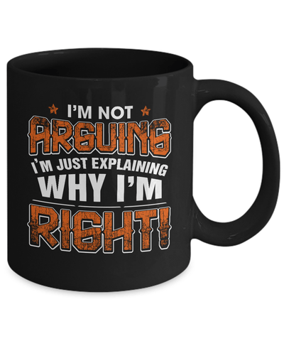 I'm Not Arguing I'm Explaining Why I'm Right Mug Coffee Mug | Teecentury.com