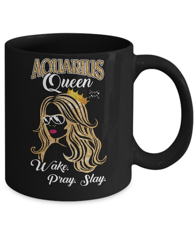 Aquarius Queen Wake Pray Slay January February Girl Birthday Gift Mug Coffee Mug | Teecentury.com