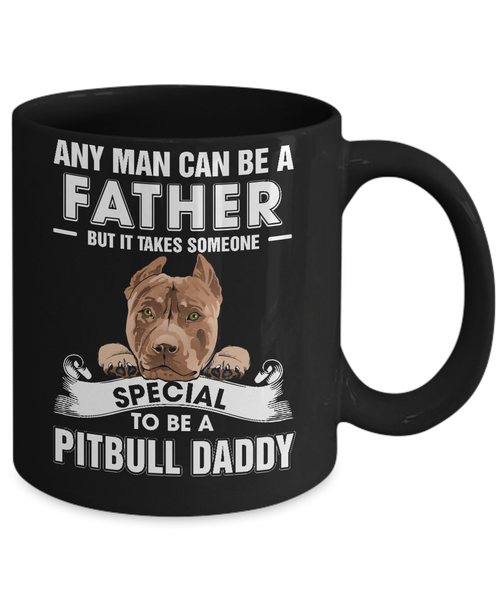 Any Man Can Be A Father Someone Special To Be A Pitbull Daddy Mug Coffee Mug | Teecentury.com