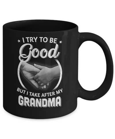 I Try To Be Good But I Take After My Grandma Toddler Kids Mug Coffee Mug | Teecentury.com