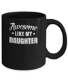 Awesome Like My Daughter Funny Fathers Mothers Day Gift Mug Coffee Mug | Teecentury.com