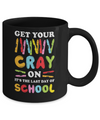 Get Your Cray On Its Last Day Of School Teacher Kindergarten Mug Coffee Mug | Teecentury.com