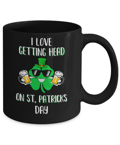 I Love Getting Head On St. Patrick's Day Funny Beer Mug Coffee Mug | Teecentury.com