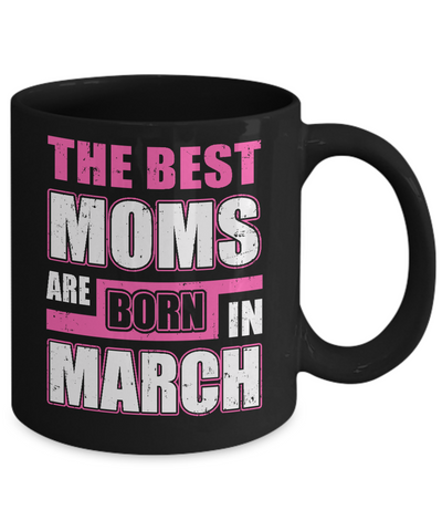 The Best Moms Are Born In March Mug Coffee Mug | Teecentury.com