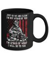 Veteran I Am Not Afraid Of You I Am Afraid Of What I Will Do To You Mug Coffee Mug | Teecentury.com