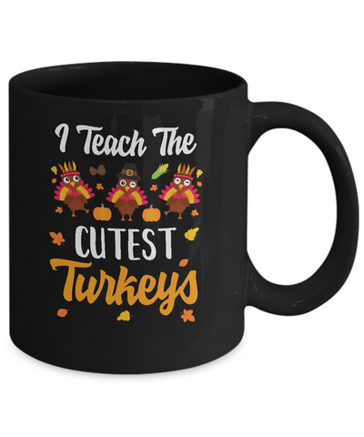 I Teach The Cutest Turkeys Thanksgiving Pumpkin Teachers Mug Coffee Mug | Teecentury.com
