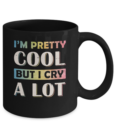 I'm Pretty Cool But I Cry A Lot Mug Coffee Mug | Teecentury.com