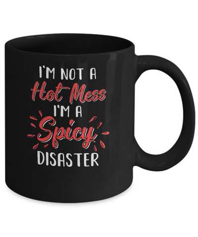 I'm Not A Hot Mess I'm A Spicy Disaster Mug Coffee Mug | Teecentury.com