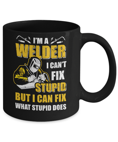 I'm A Welder I Can't Fix Stupid Love Welding Mug Coffee Mug | Teecentury.com