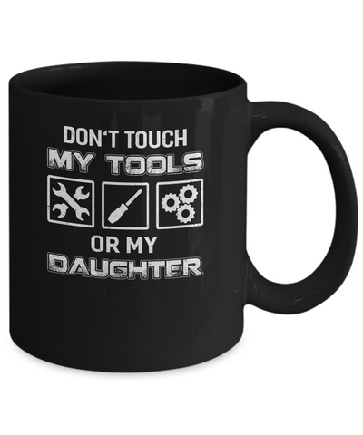 Don't Touch My Tools Or My Daughter Funny Mechanic Mug Coffee Mug | Teecentury.com