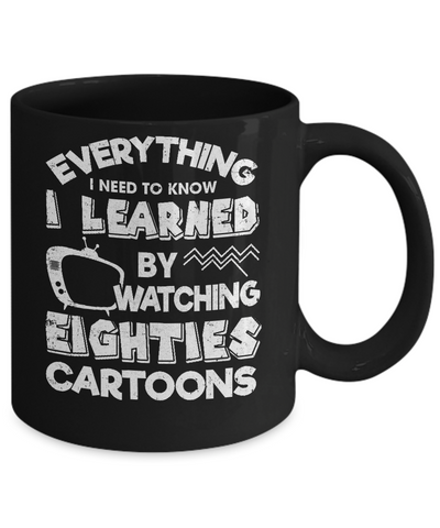 Everything I Need To Know Eighties Cartoons Mug Coffee Mug | Teecentury.com
