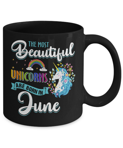 The Most Beautiful Unicorns Are Born In June Birthday Mug Coffee Mug | Teecentury.com