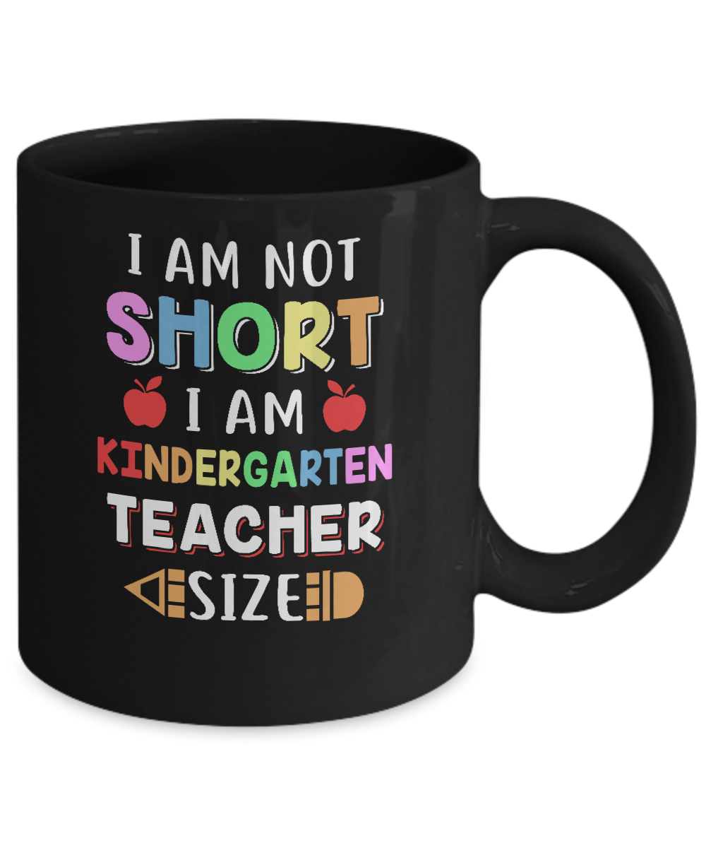 I Am Not Short I Am Kindergarten Teacher Size Mug Coffee Mug | Teecentury.com