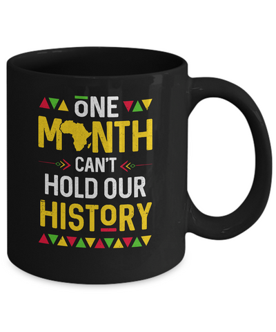 One Month Can't Hold Our History African Black History Month Mug Coffee Mug | Teecentury.com
