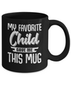 My Favorite Child Gave Me This Mug Mothers Fathers Day Mug Coffee Mug | Teecentury.com