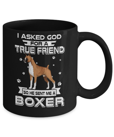 I Asked God For A True Friend So Sent Me Boxer Dog Mug Coffee Mug | Teecentury.com
