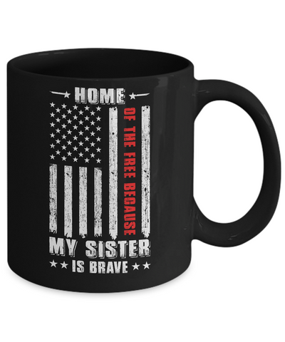 Home Of The Free Because My Sister Is Brave Veteran Mug Coffee Mug | Teecentury.com