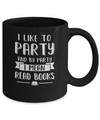 Funny I Like To Party And By Party I Mean Read Books Mug Coffee Mug | Teecentury.com