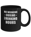 No Working During Drinking Hours Funny Wine Beer Sayings Mug Coffee Mug | Teecentury.com