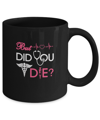 But Did You Die Nurse Mug Coffee Mug | Teecentury.com
