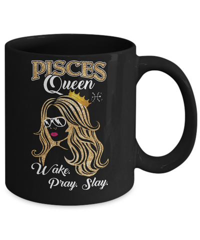 Pisces Queen Wake Pray Slay February March Girl Birthday Gift Mug Coffee Mug | Teecentury.com