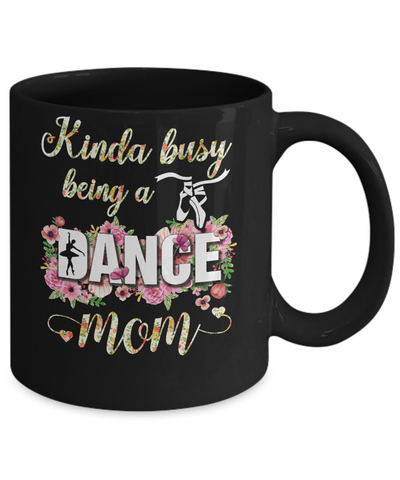 Kinda Busy Being A Dance Mom Mother's Day Mug Coffee Mug | Teecentury.com