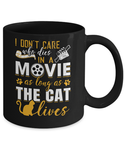 I Don't Care Who Dies In A Movie As Long As The Cat Lives Mug Coffee Mug | Teecentury.com