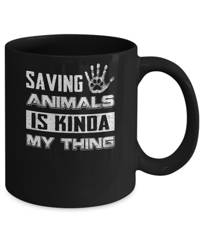 Saving Animals Is Kinda My Thing Mug Coffee Mug | Teecentury.com