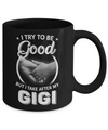 I Try To Be Good But I Take After My Gigi Toddler Kids Mug Coffee Mug | Teecentury.com