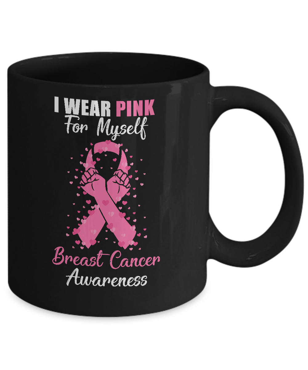 I Wear Pink For Myself Support Breast Cancer Awareness Mug Coffee Mug | Teecentury.com