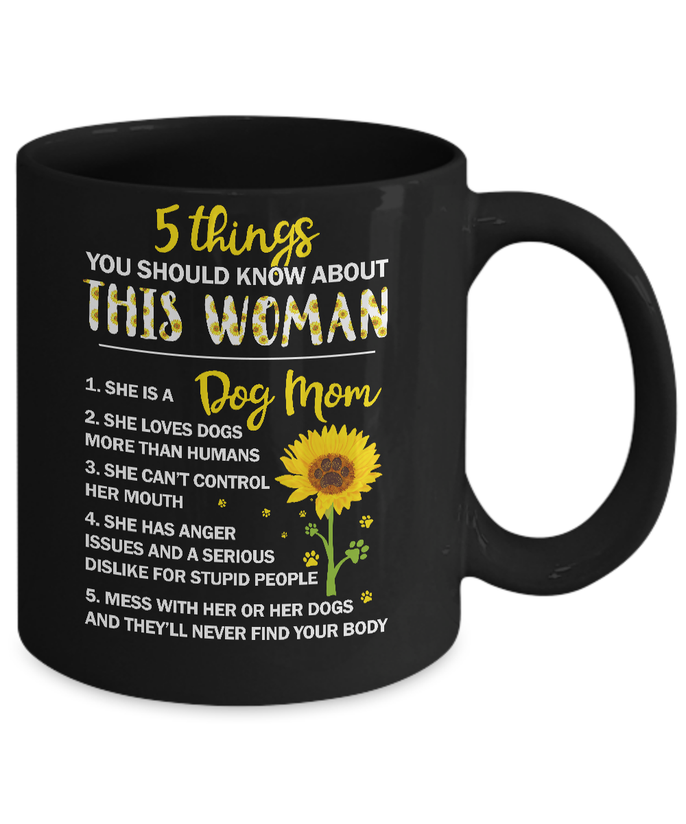 5 Things You Should Know About This Woman Dog Mom Mug 11oz 