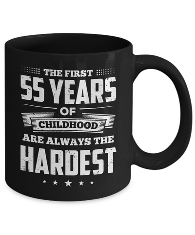The First 55 Years Of Childhood Are Always The Hardest Birthday Mug Coffee Mug | Teecentury.com