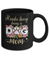 Kinda Busy Being A Dog Mom Gift Mug Coffee Mug | Teecentury.com