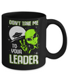 Don't Take Me To Your Leader Alien UFO Mug Coffee Mug | Teecentury.com
