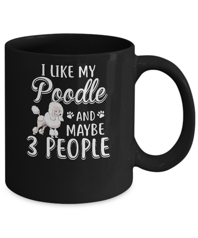 I Like My Poodle And Maybe 3 People Mug Coffee Mug | Teecentury.com