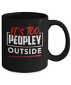 It's Too Peopley Outside Mug Coffee Mug | Teecentury.com