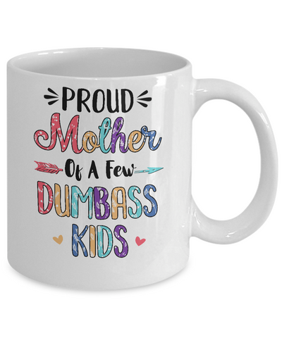 Proud Mother Of A Few Dumbass Kids Colour Mother Gift Mug Coffee Mug | Teecentury.com