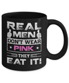 Real Men Don't Wear Pink They Eat It Mug Coffee Mug | Teecentury.com