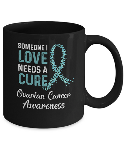 Someone I Love Needs Cure Ovarian Cancer Awareness Warrior Mug Coffee Mug | Teecentury.com