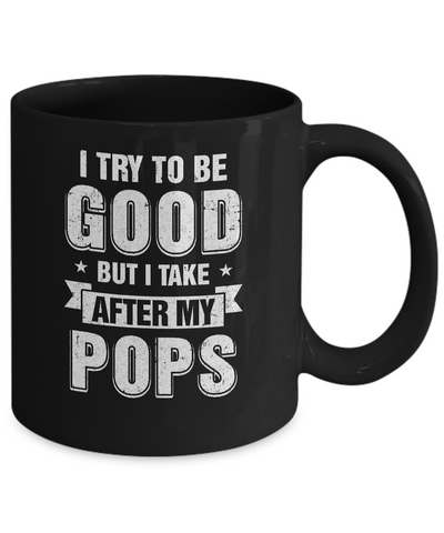 Toddler Kids I Try To Be Good But I Take After My Pops Mug Coffee Mug | Teecentury.com