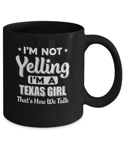I'm Not Yelling I'm A Texas Girl Thats How We Talk Mug Coffee Mug | Teecentury.com